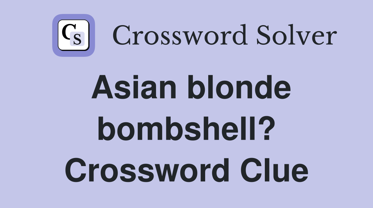 Asian blonde bombshell? Crossword Clue