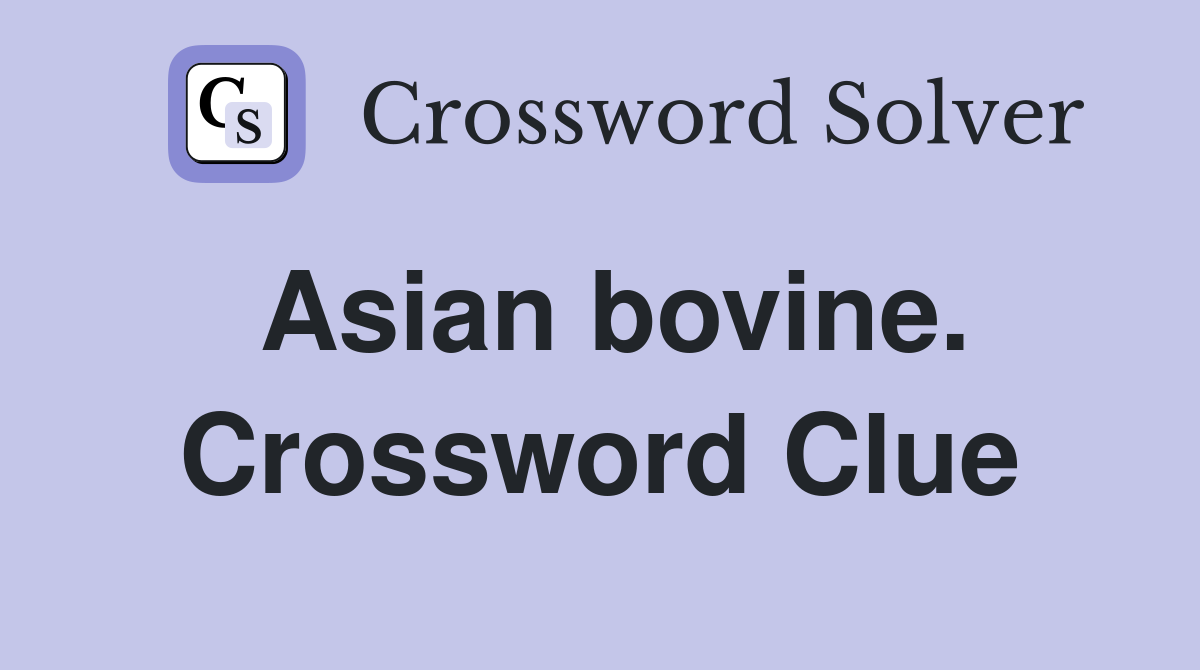 Asian bovine. Crossword Clue