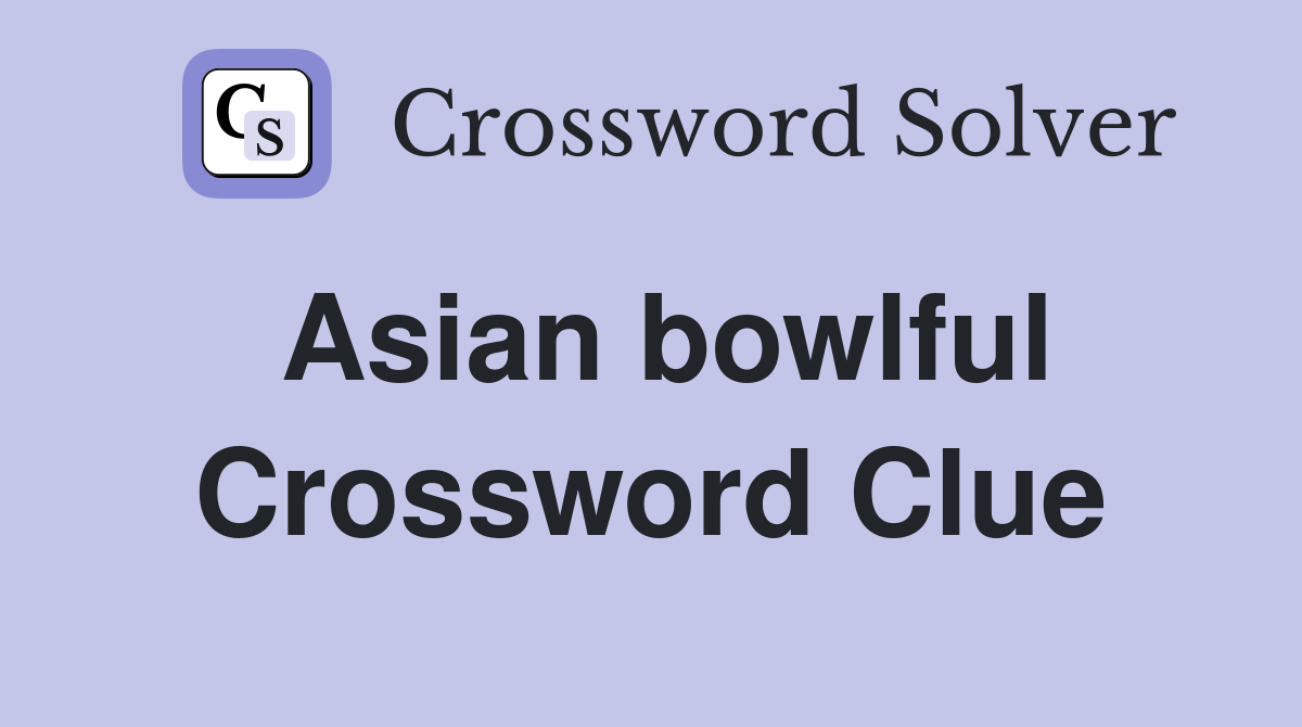 Asian bowlful Crossword Clue
