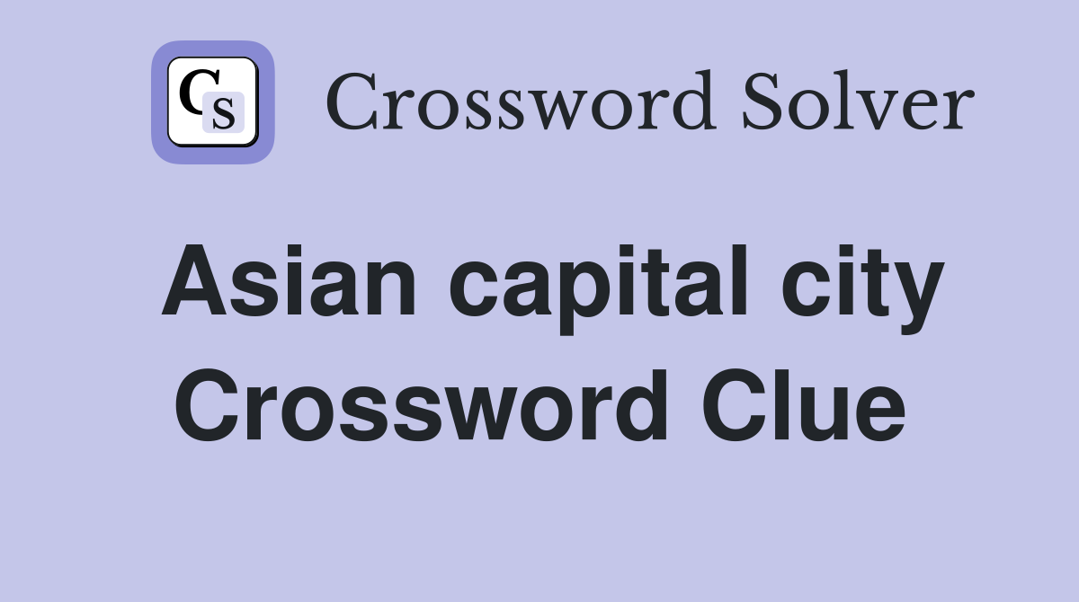 Asian capital city Crossword Clue