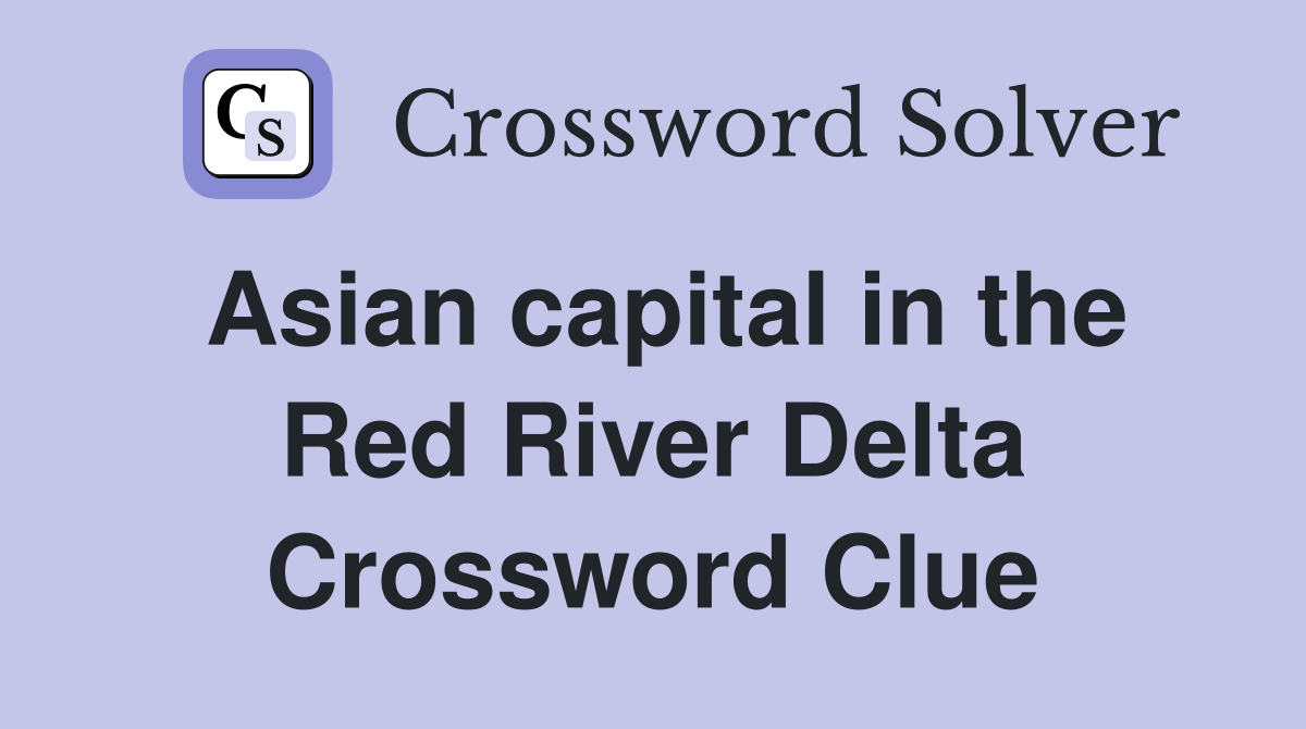 Asian capital in the Red River Delta Crossword Clue