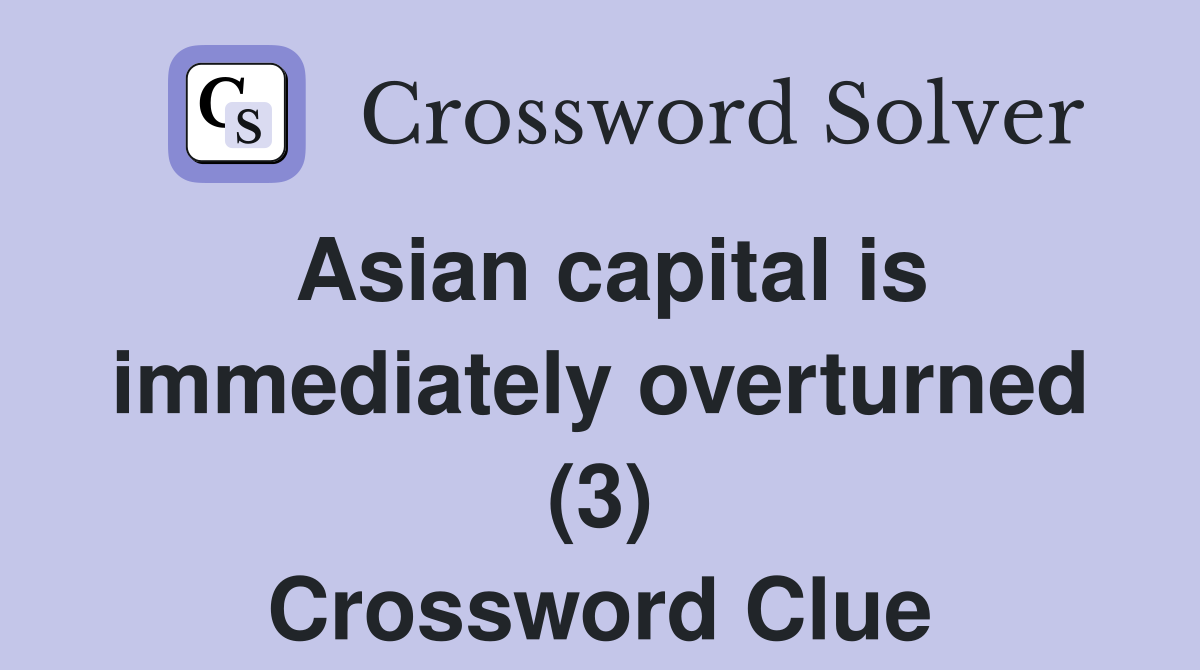 Asian capital is immediately overturned (3) Crossword Clue