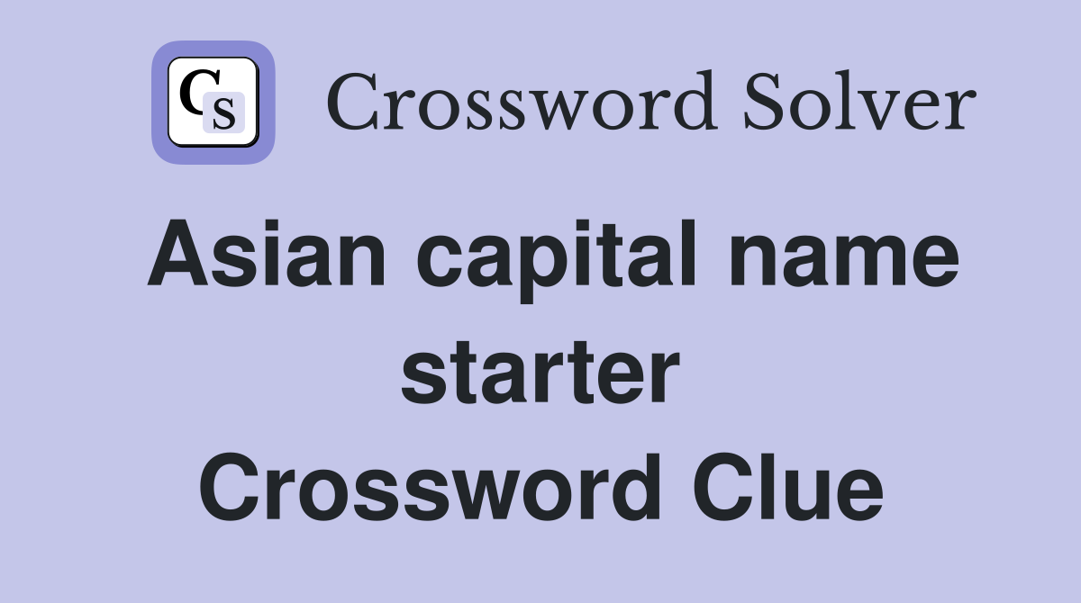 Asian capital name starter Crossword Clue