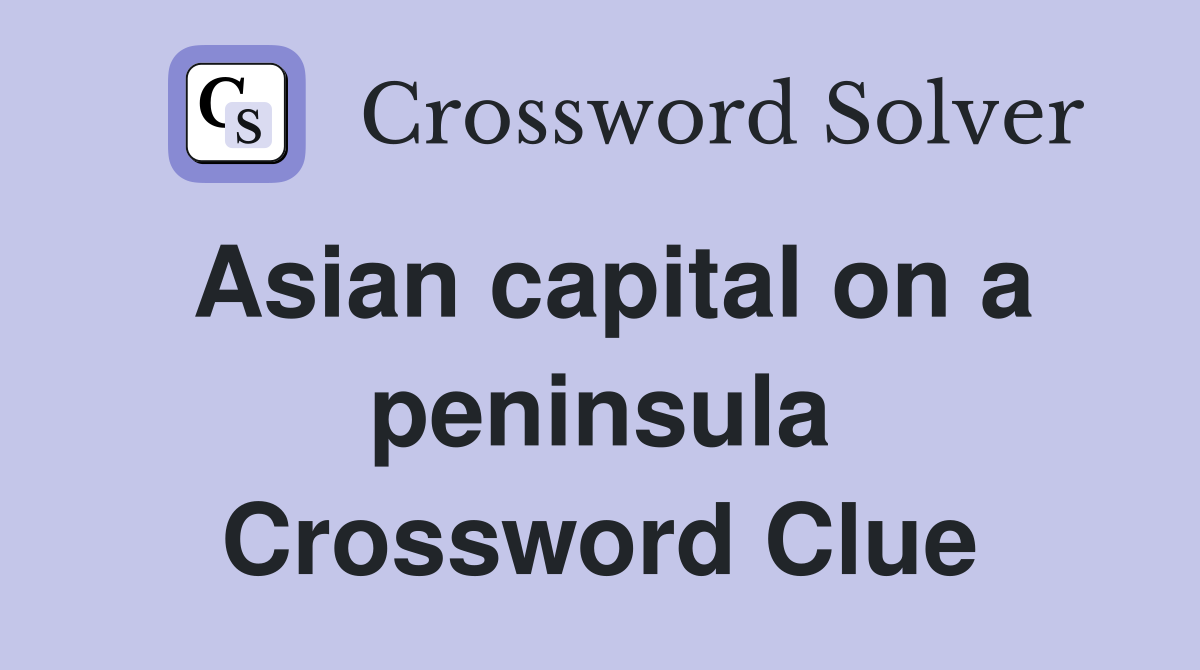 Asian capital on a peninsula Crossword Clue