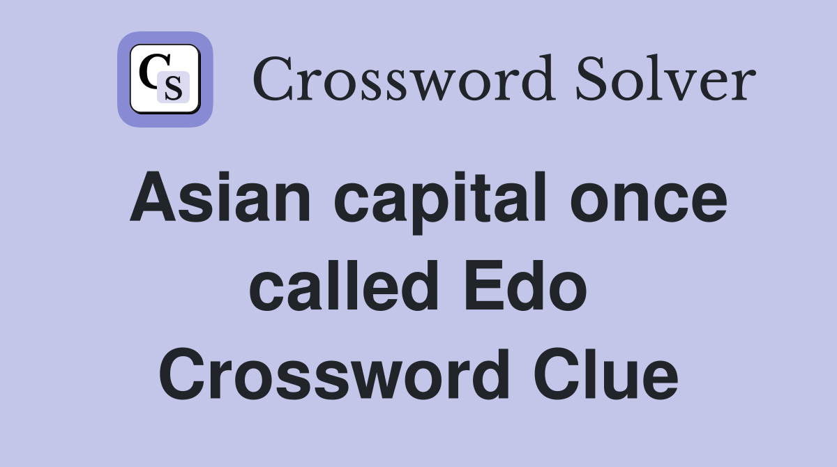 Asian capital once called Edo Crossword Clue