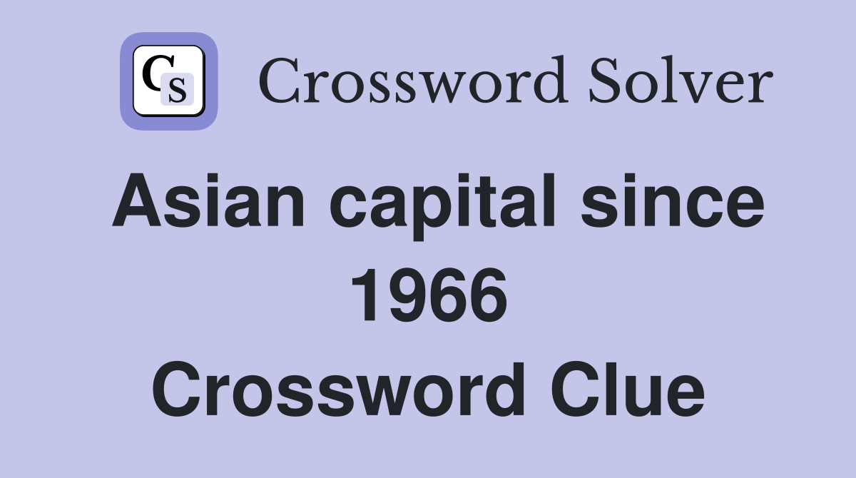 Asian capital since 1966 Crossword Clue