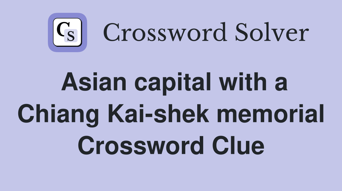 Asian capital with a Chiang Kai-shek memorial Crossword Clue