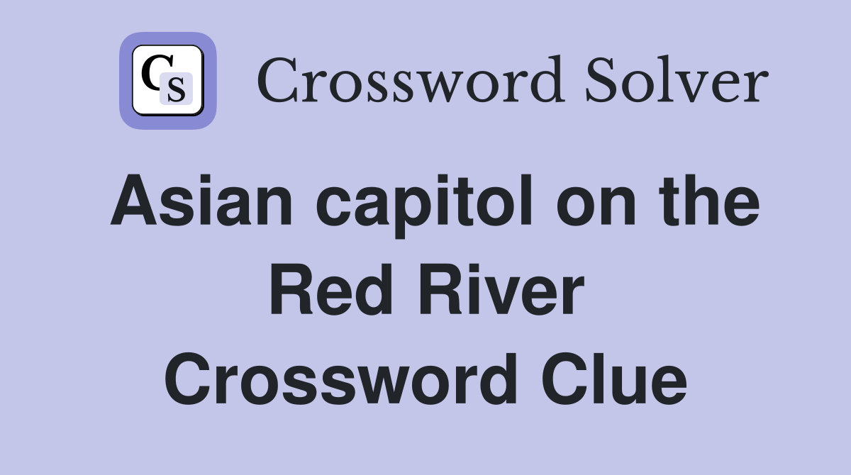 Asian capitol on the Red River Crossword Clue