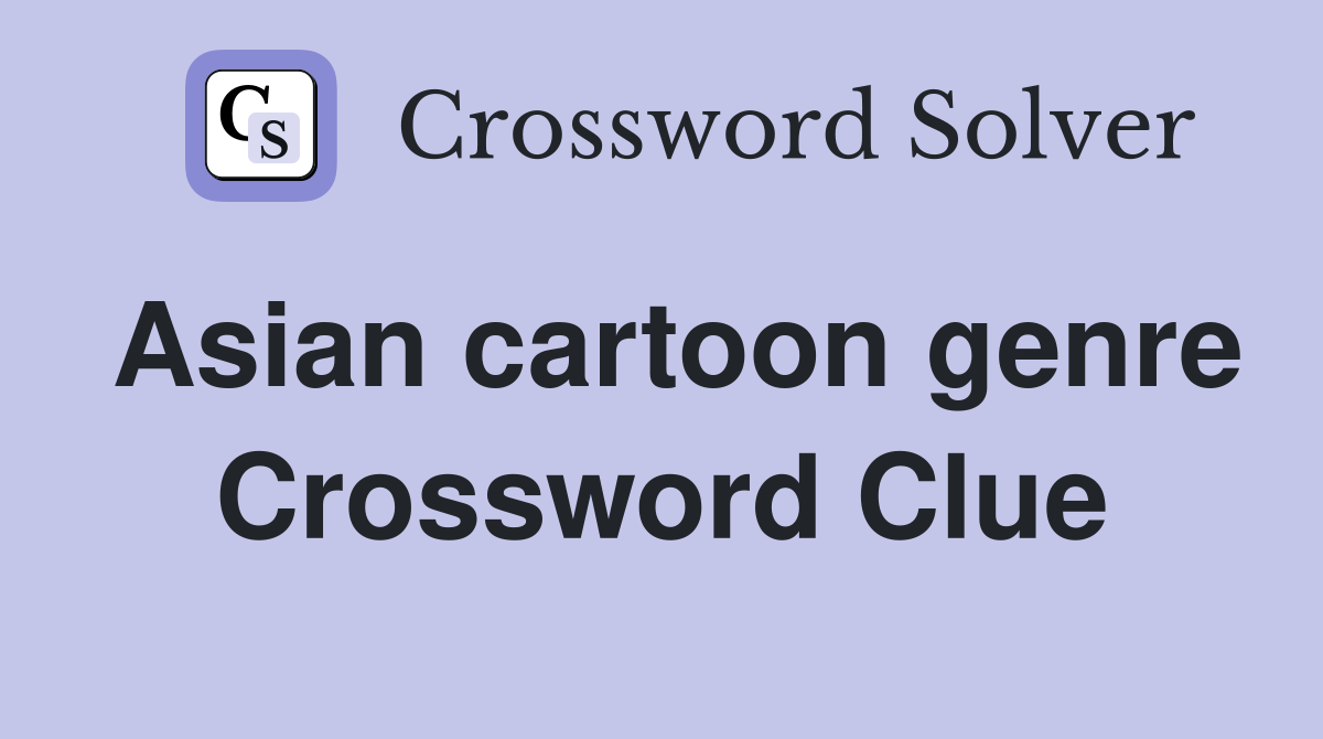 Asian cartoon genre Crossword Clue
