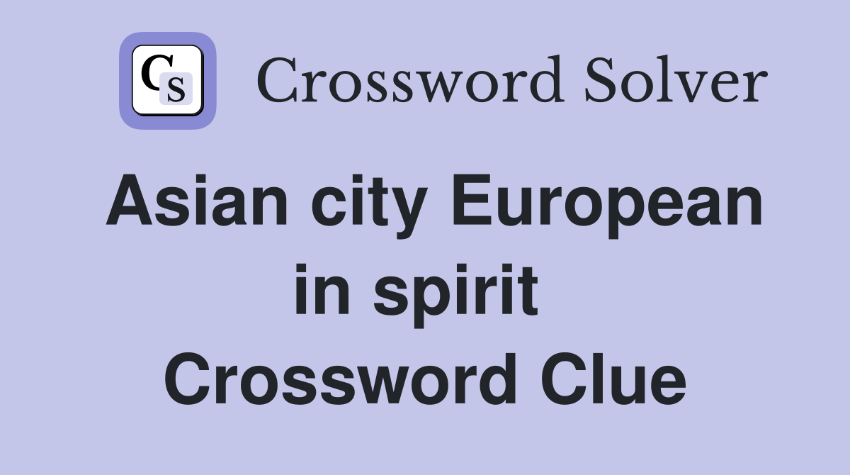 Asian city European in spirit  Crossword Clue