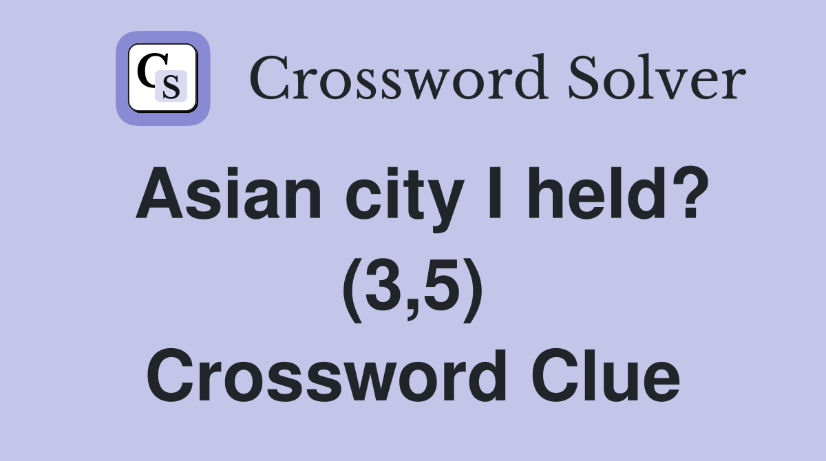 Asian city I held? (3,5) Crossword Clue
