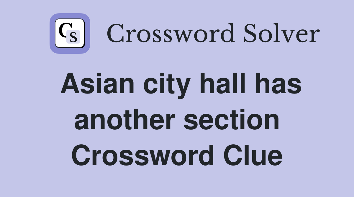 Asian city hall has another section Crossword Clue
