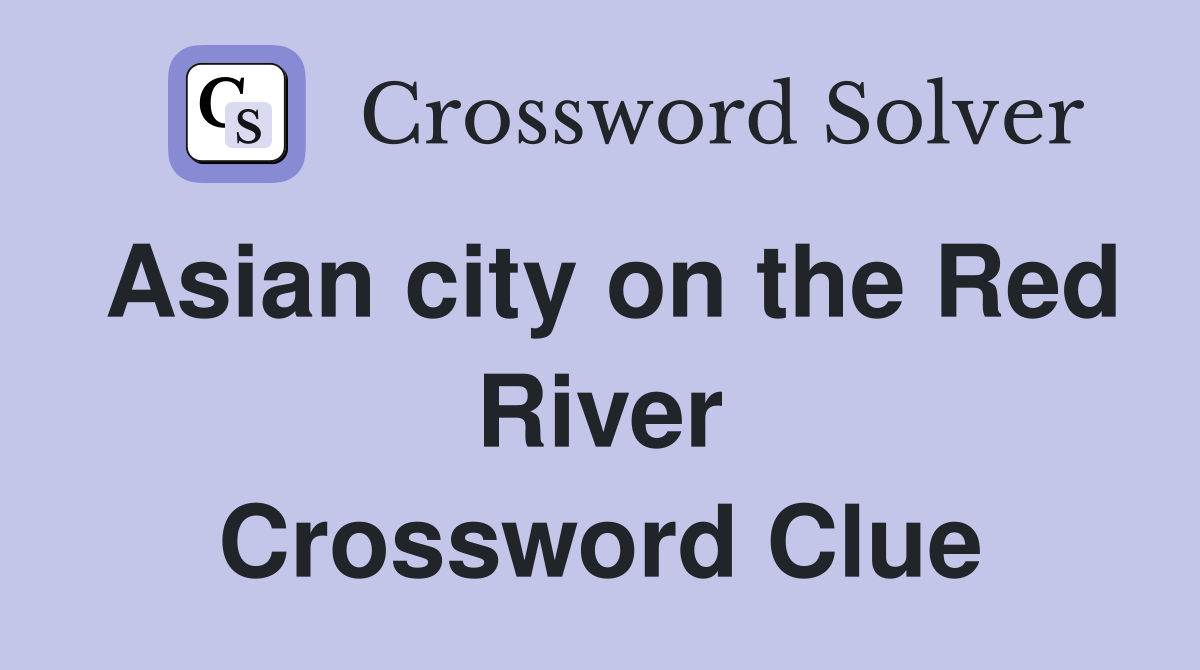 Asian city on the Red River Crossword Clue