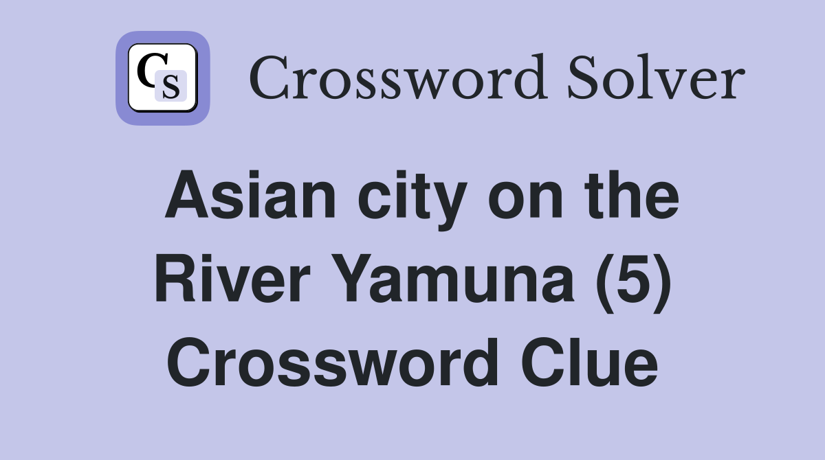Asian city on the River Yamuna (5) Crossword Clue