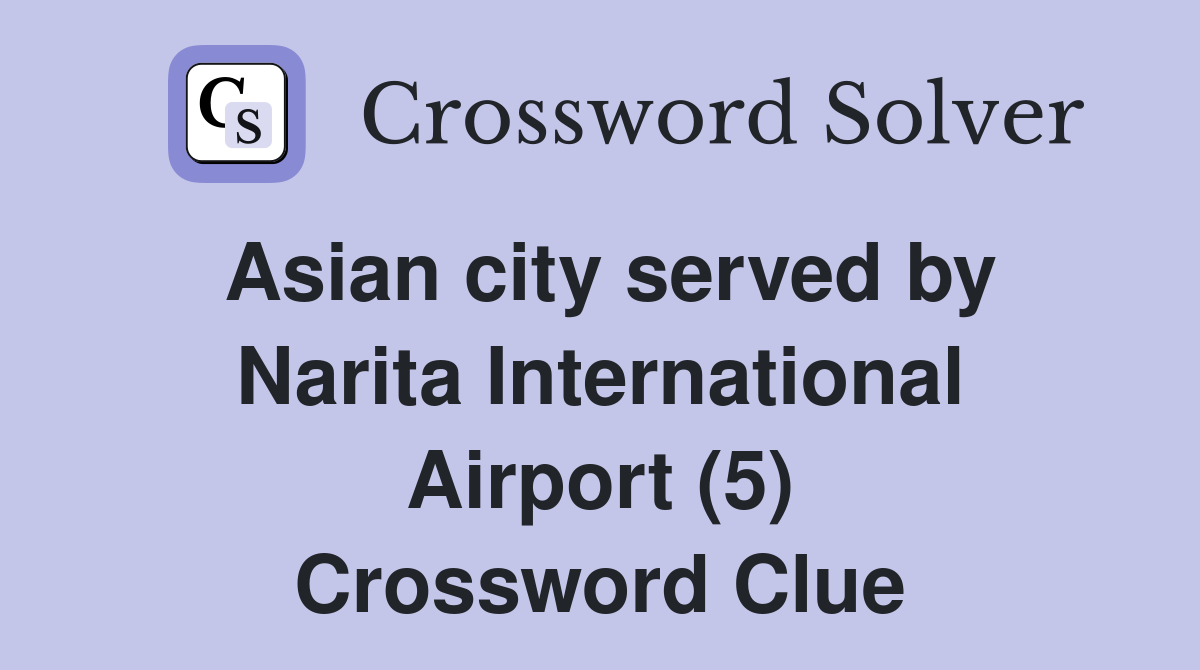 Asian city served by Narita International Airport (5) Crossword Clue