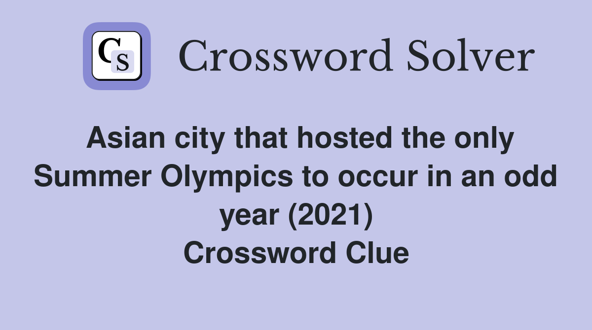 Asian city that hosted the only Summer Olympics to occur in an odd year (2021) Crossword Clue