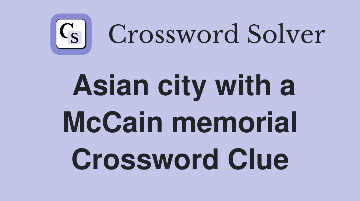 Asian city with a McCain memorial Crossword Clue