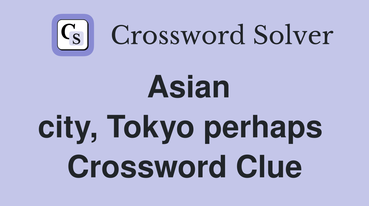 Asian city, Tokyo perhaps  Crossword Clue