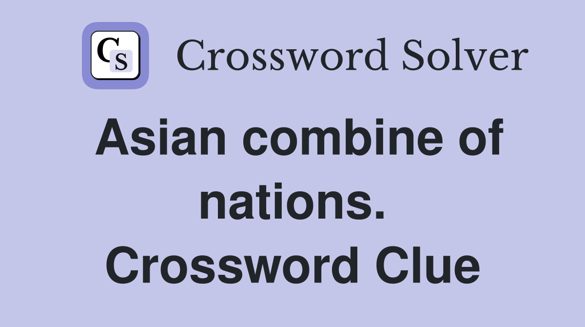 Asian combine of nations. Crossword Clue