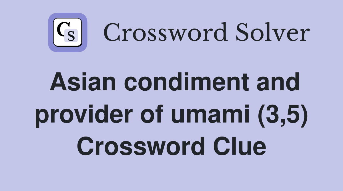 Asian condiment and provider of umami (3,5) Crossword Clue