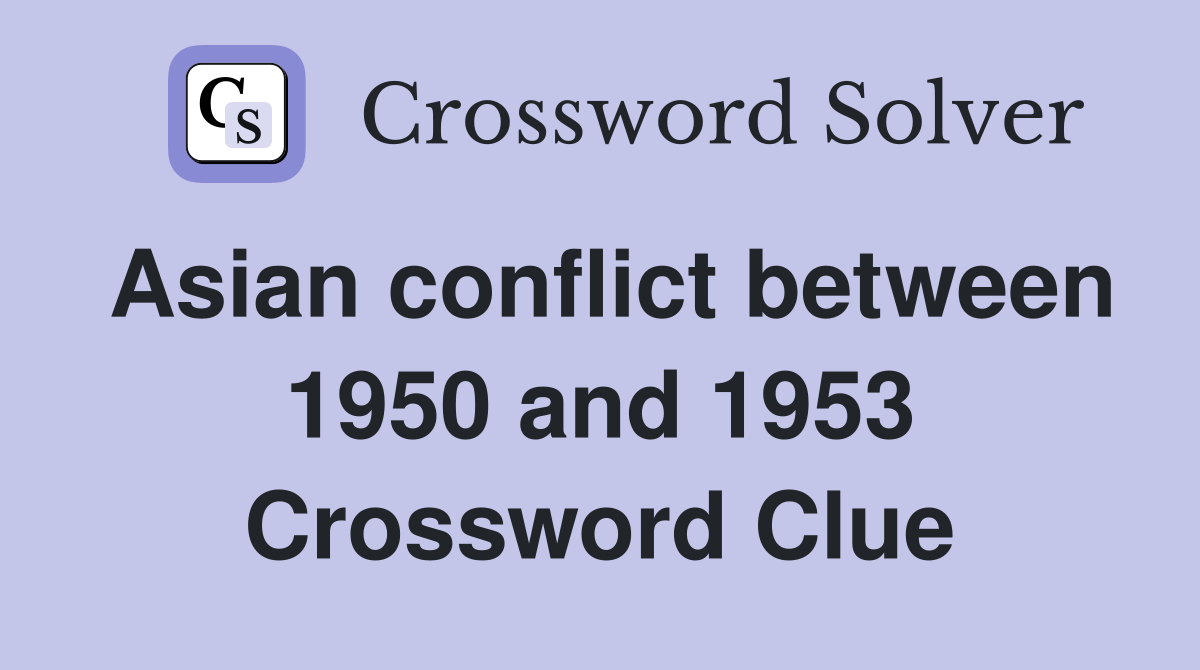 Asian conflict between 1950 and 1953 Crossword Clue