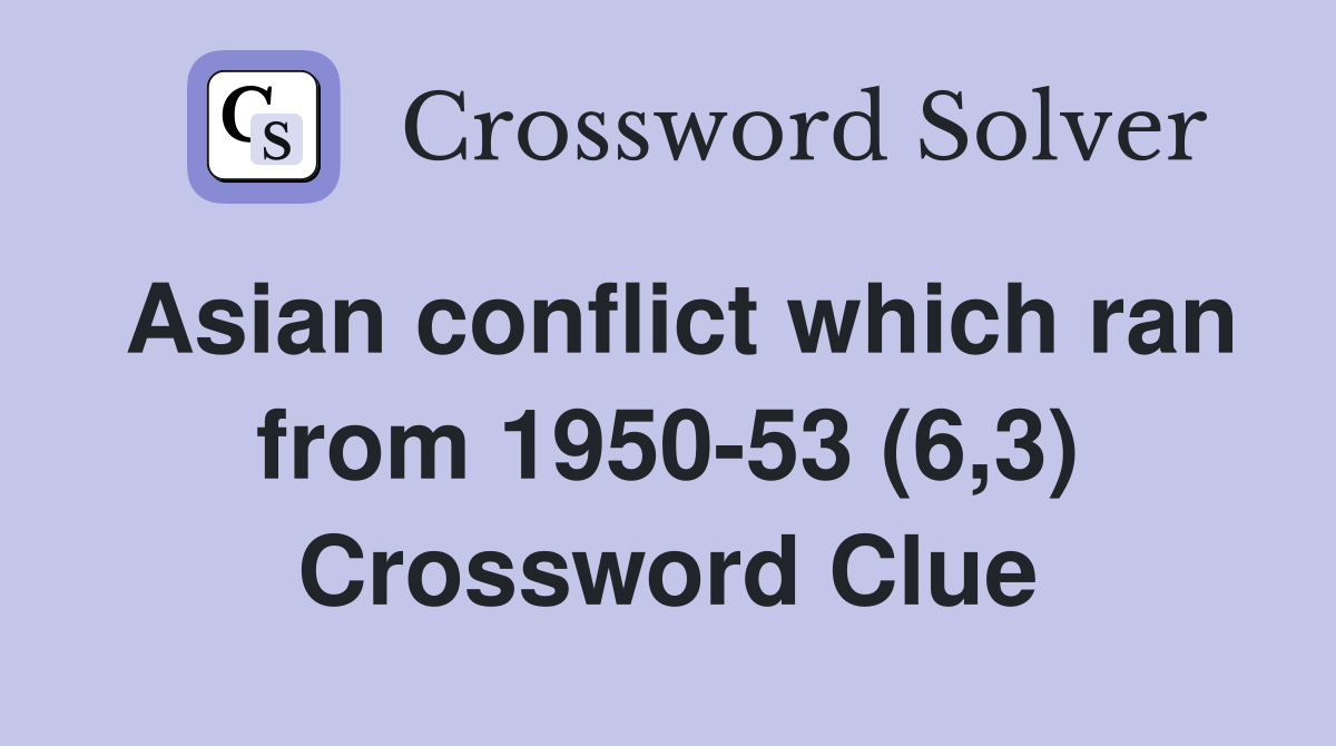 Asian conflict which ran from 1950-53 (6,3) Crossword Clue