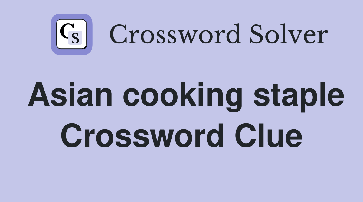 Asian cooking staple Crossword Clue