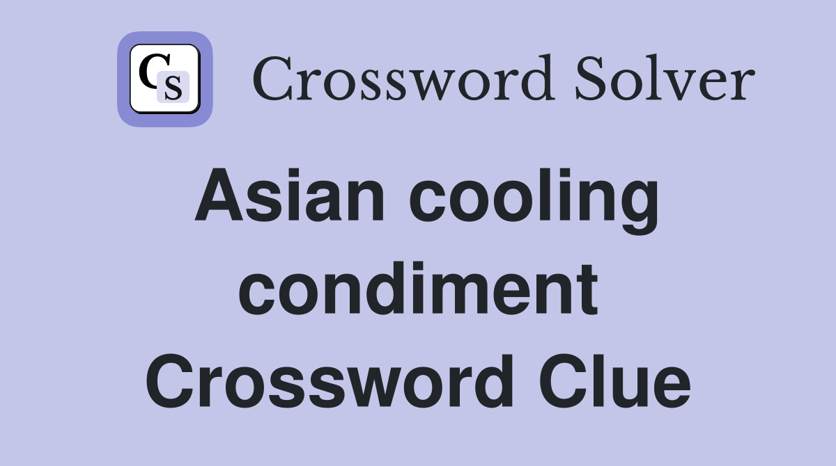 Asian cooling condiment Crossword Clue