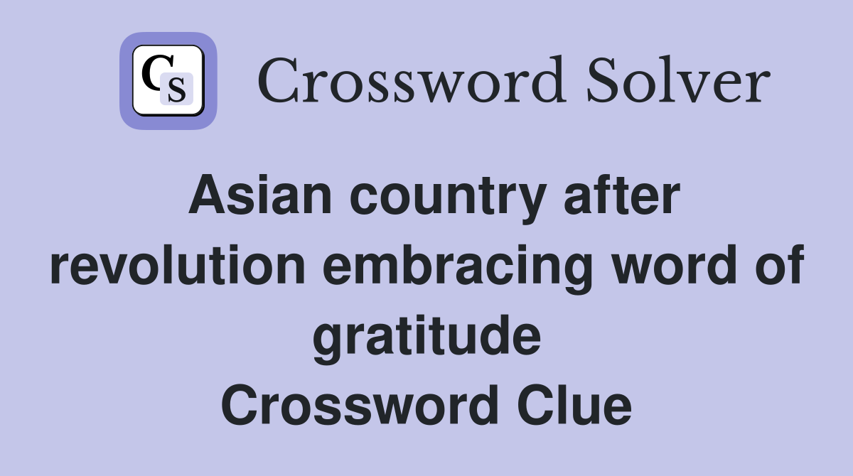Asian country after revolution embracing word of gratitude Crossword Clue