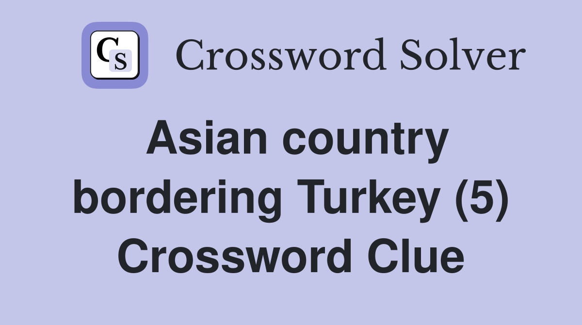 Asian country bordering Turkey (5) Crossword Clue