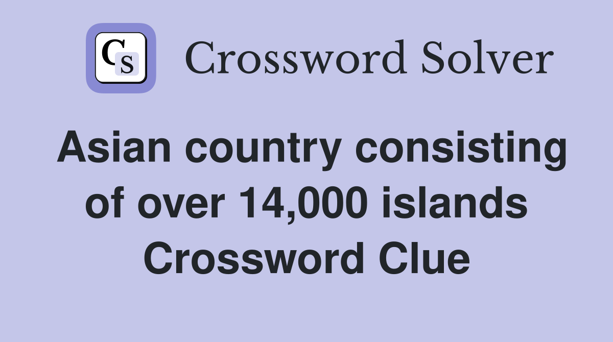 Asian country consisting of over 14,000 islands Crossword Clue