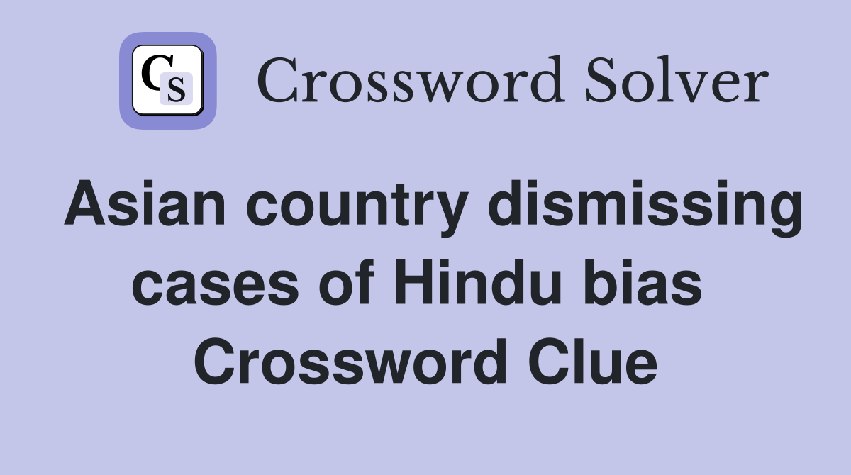 Asian country dismissing cases of Hindu bias  Crossword Clue