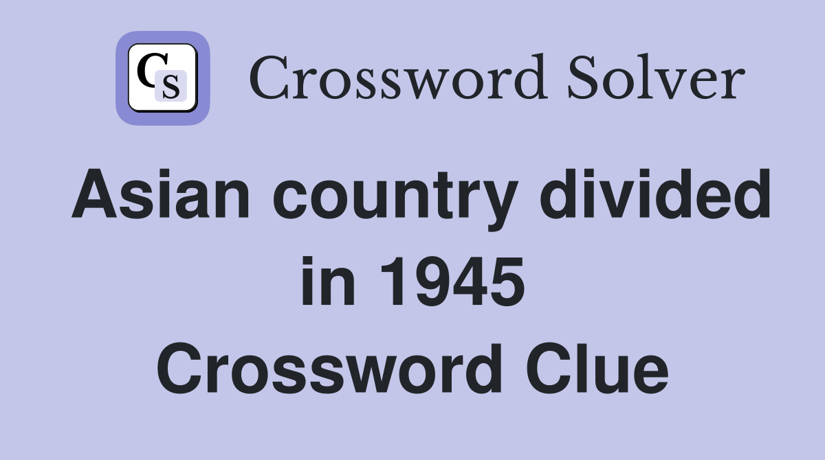 Asian country divided in 1945 Crossword Clue