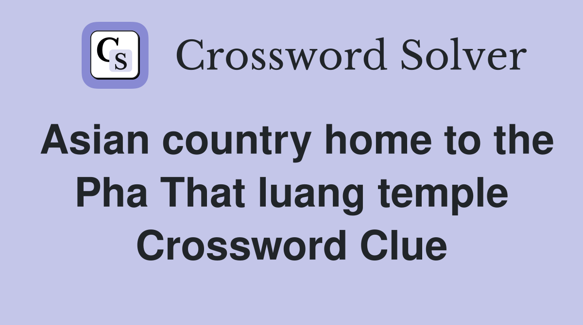 Asian country home to the Pha That luang temple Crossword Clue