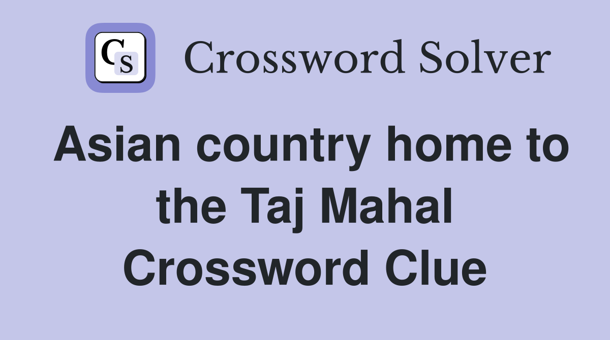 Asian country home to the Taj Mahal Crossword Clue