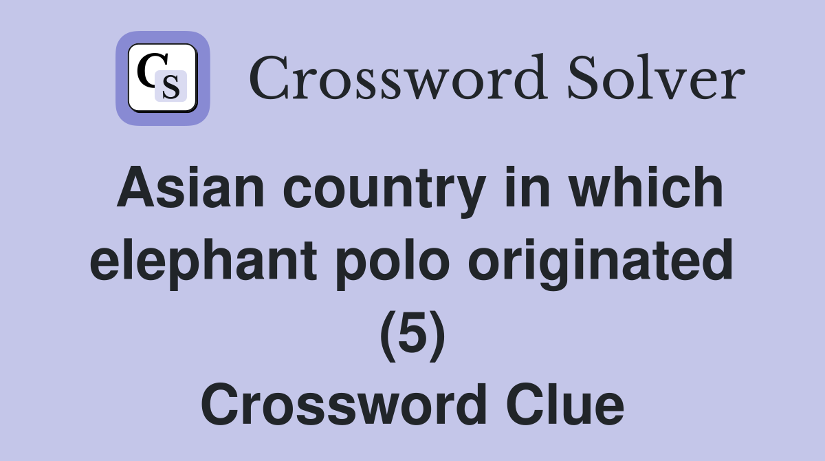 Asian country in which elephant polo originated (5) Crossword Clue