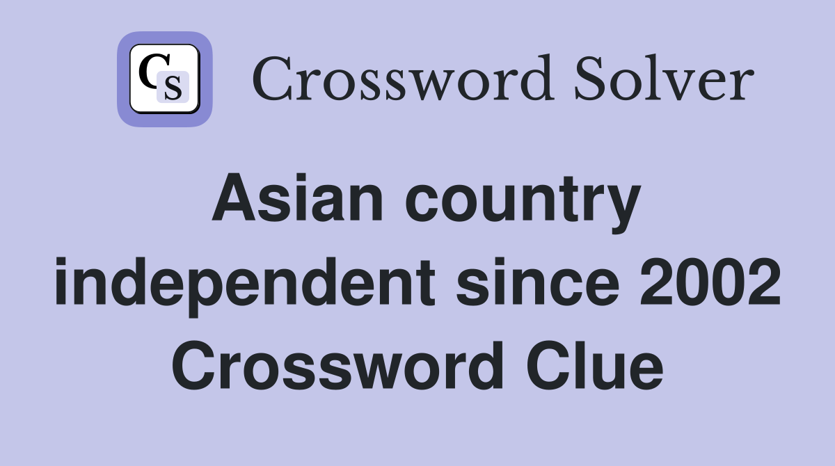 Asian country independent since 2002 Crossword Clue