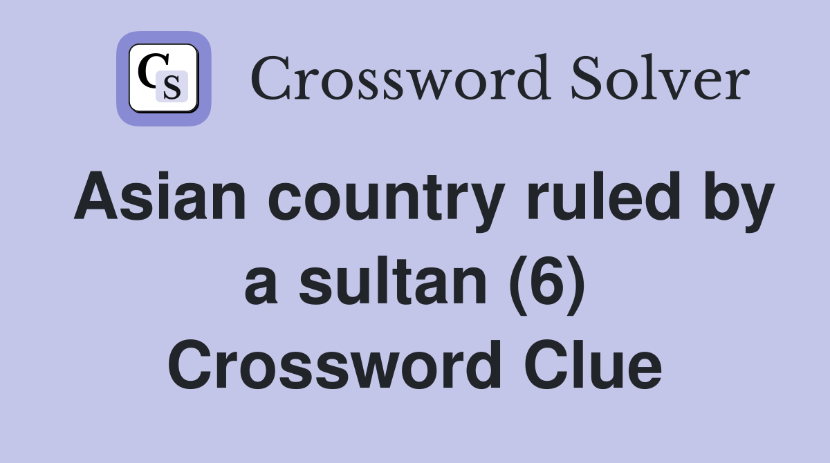 Asian country ruled by a sultan (6) Crossword Clue