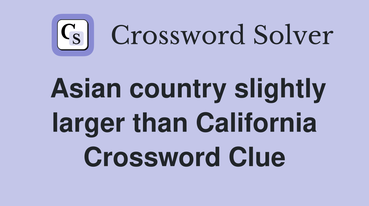 Asian country slightly larger than California Crossword Clue