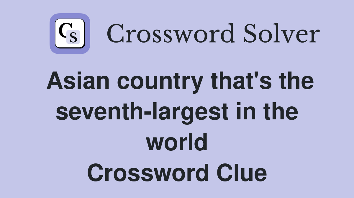 Asian country that's the seventh-largest in the world Crossword Clue