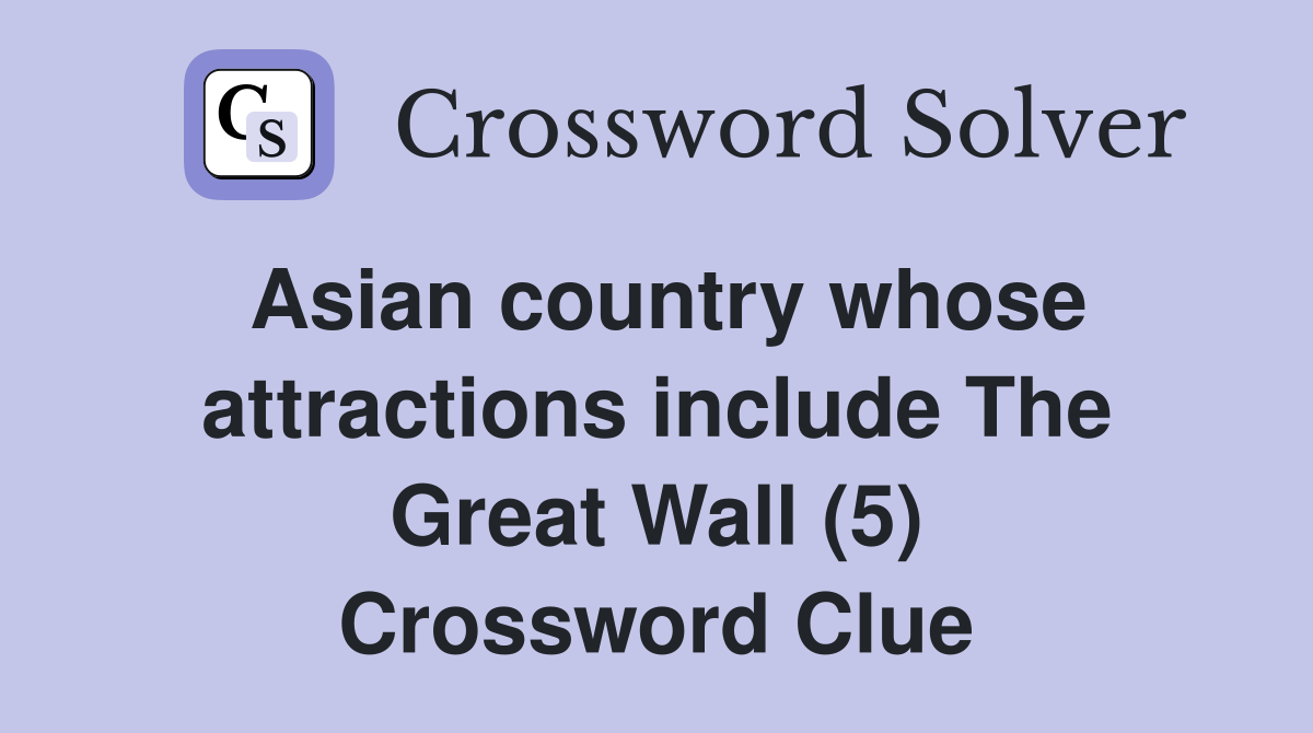 Asian country whose attractions include The Great Wall (5) Crossword Clue