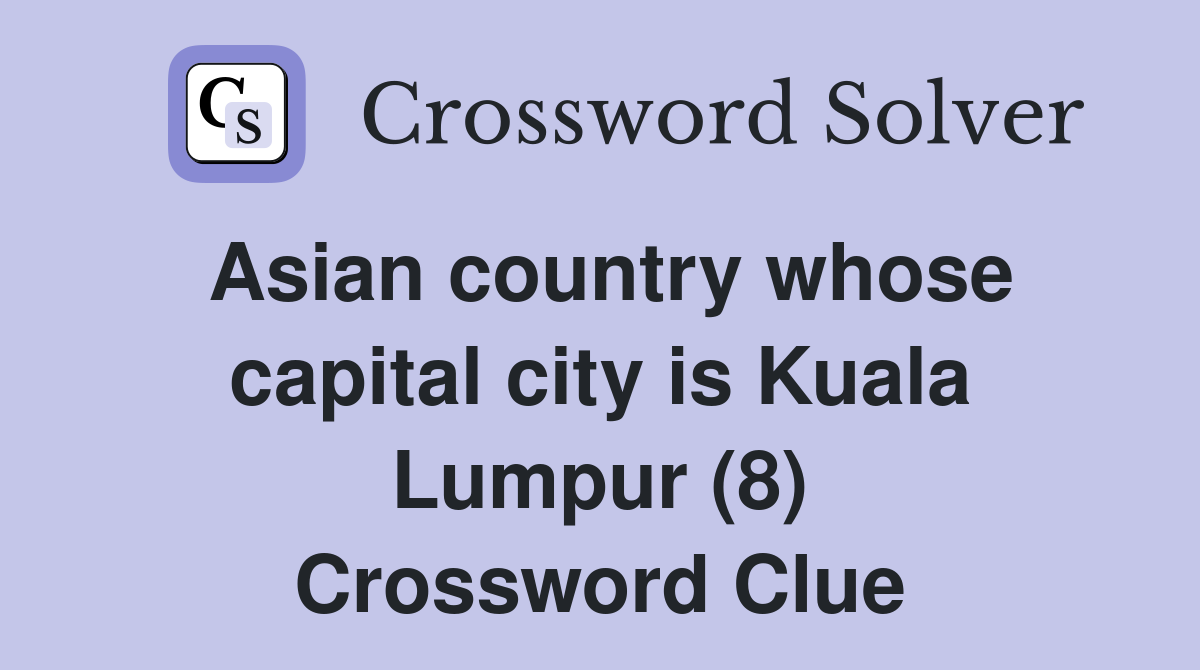 Asian country whose capital city is Kuala Lumpur (8) Crossword Clue