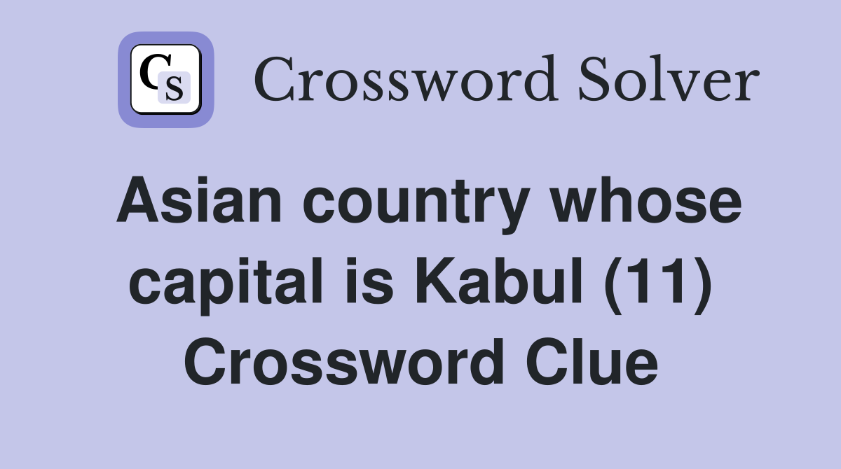 Asian country whose capital is Kabul (11) Crossword Clue