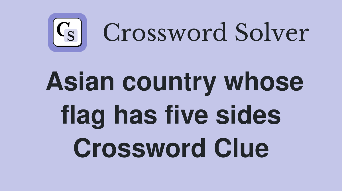 Asian country whose flag has five sides Crossword Clue