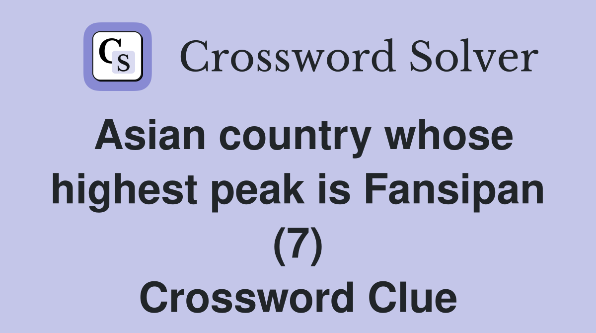 Asian country whose highest peak is Fansipan (7) Crossword Clue