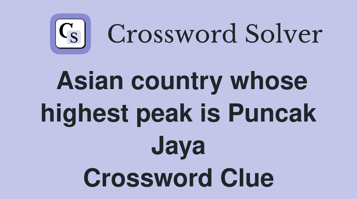 Asian country whose highest peak is Puncak Jaya Crossword Clue