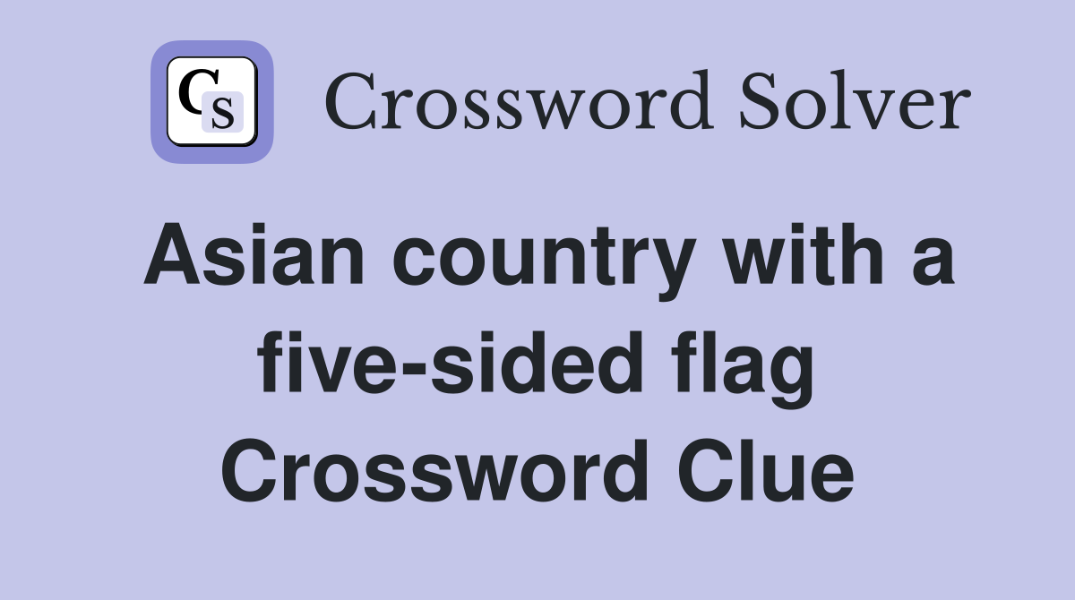 Asian country with a five-sided flag Crossword Clue