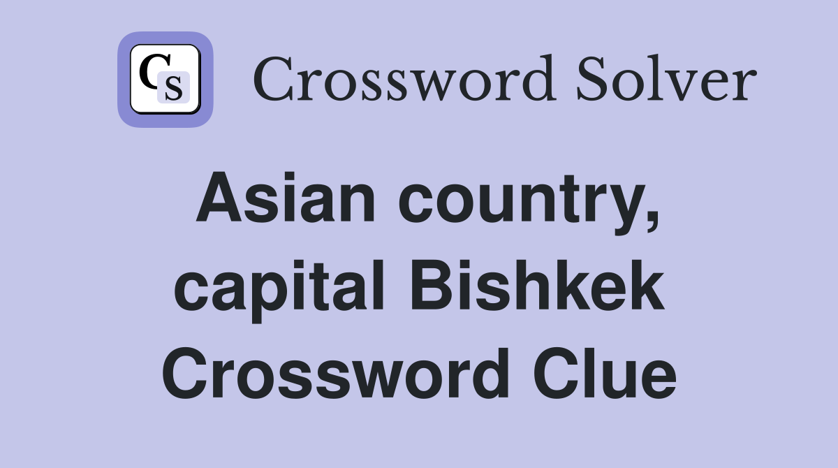 Asian country, capital Bishkek Crossword Clue