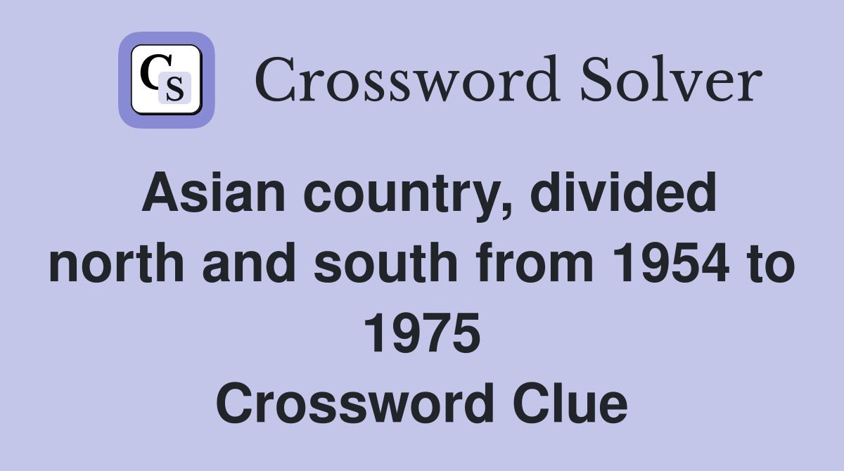 Asian country, divided north and south from 1954 to 1975 Crossword Clue