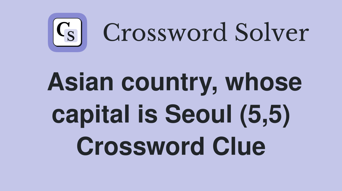 Asian country, whose capital is Seoul (5,5) Crossword Clue